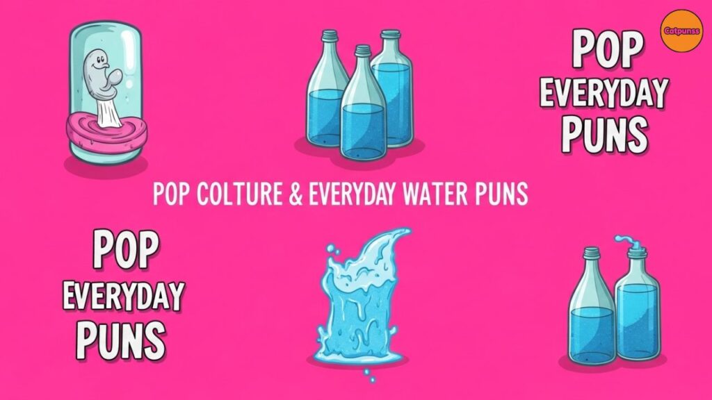Pop Culture & Everyday Water Puns